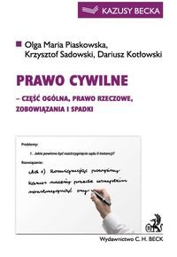 Prawo cywilne - część ogólna, prawo rzeczowe, zobowiązania i spadki Piaskowska Olga Maria, Sadowski Krzysztof, Kotłowski Dariusz