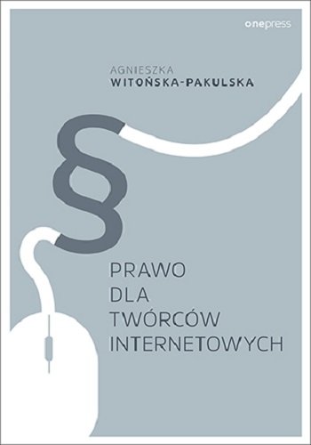 Prawo dla twórców internetowych Witońska-Pakulska Agnieszka