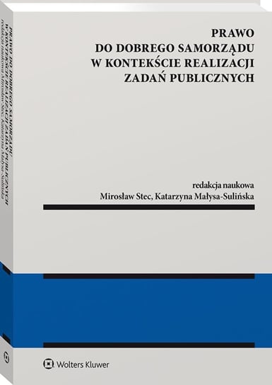 Prawo do dobrego samorządu w kontekście realizacji zadań publicznych Małysa-Sulińska Katarzyna, Stec Mirosław