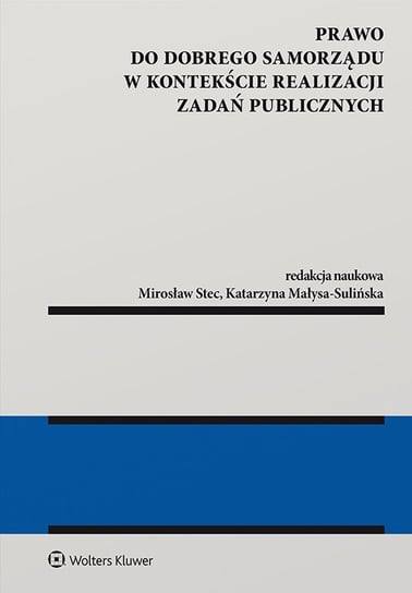 Prawo do dobrego samorządu w kontekście realizacji zadań publicznych Stec Mirosław, Małysa-Sulińska Katarzyna