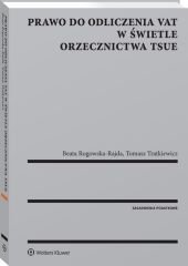 Prawo do odliczenia VAT w świetle orzecznictwa TSUE Beata Rogowska-Rajda, Tomasz Tratkiewicz