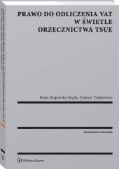 Prawo do odliczenia VAT w świetle orzecznictwa TSUE - ebook epub Beata Rogowska-Rajda, Tomasz Tratkiewicz