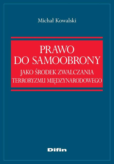 Prawo do samoobrony jako środek zwalczania terroryzmu międzynarodowego - ebook mobi Kowalski Michał