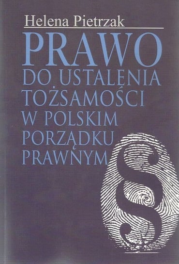 Prawo do ustalenia tożsamości w polskim porządku prawnym Pietrzak Helena