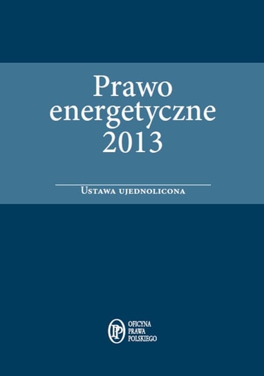 Prawo energetyczne 2013. Ustawa ujednolicona Wilk Jarosław