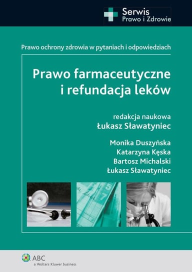 Prawo farmaceutyczne i refundacja leków. Prawo ochrony zdrowia w pytaniach i odpowiedziach - ebook PDF Sławatyniec Łukasz, Michalski Bartosz, Duszyńska Monika, Kęska Katarzyna