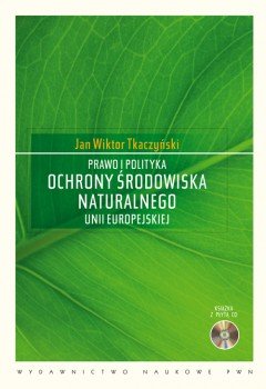 Prawo i Polityka Ochrony Środowiska Naturalnego Unii Europejskiej z CD-ROM Tkaczyński Jan Wiktor