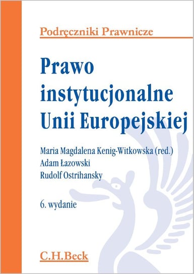 Prawo instytucjonalne Unii Europejskiej Łazowski Adam, Kenig-Witkowska Maria Magdalena, Ostrihansky Rudolf