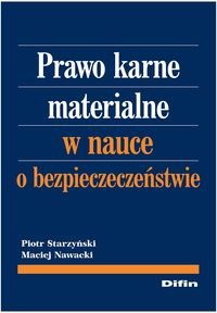 Prawo karne materialne w nauce o bezpieczeństwie Starzyński Piotr, Nawacki Maciej