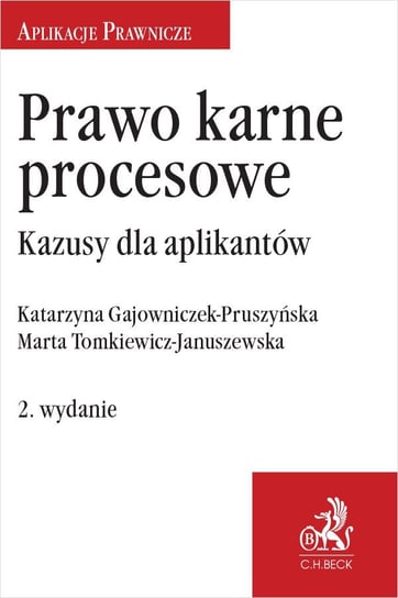 Prawo karne procesowe. Kazusy dla aplikantów Gajowniczek-Pruszyńska Katarzyna, Tomkiewicz Marta