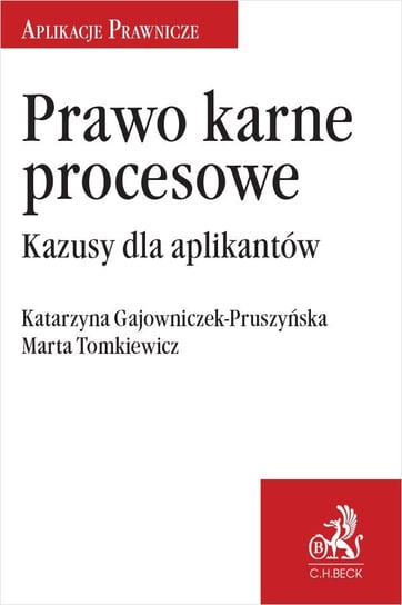 Prawo karne procesowe. Kazusy dla aplikantów Gajowniczek-Pruszyńska Katarzyna, Tomkiewicz Marta
