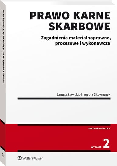 Prawo karne skarbowe. Zagadnienia materialnoprawne, procesowe i wykonawcze Sawicki Janusz, Skowronek Grzegorz