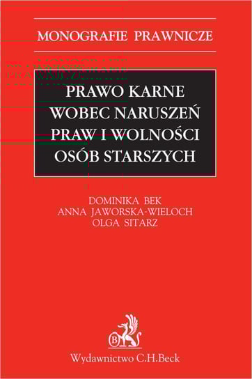 Prawo karne wobec naruszeń praw i wolności osób starszych - ebook PDF Bek Dominika, Jaworska-Wieloch Anna, Sitarz Olga