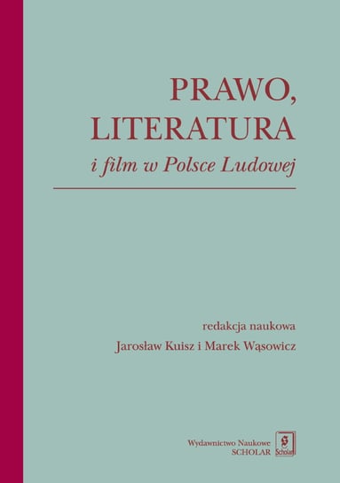 Prawo, literatura i film w Polsce Ludowej Opracowanie zbiorowe