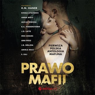 Prawo mafii. Pierwsza polska antologia mafijna - audiobook Haner K.N., Litkowiec Kinga, Wolf Anna, Sinicka Alicja, Hiddenstorm K.C., Latte J.G., Adams Meg, Rose Ana, Grajda J.B., Wilk Aniela, Raj E.