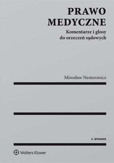 Prawo medyczne. Komentarze i glosy do orzeczeń sądowych Nesterowicz Mirosław