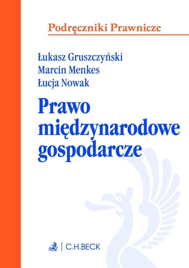Prawo międzynarodowe gospodarcze Menkes Marcin, Gruszczyński Łukasz, Nowak Łucja