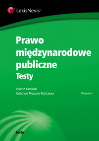 Prawo Międzynarodowe Publiczne. Testy Kamiński Tomasz, Myszona-Kostrzewa Katarzyna