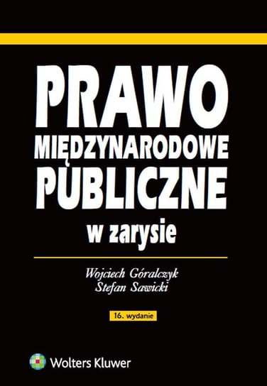 Prawo międzynarodowe publiczne w zarysie Góralczyk Wojciech, Sawicki Stefan