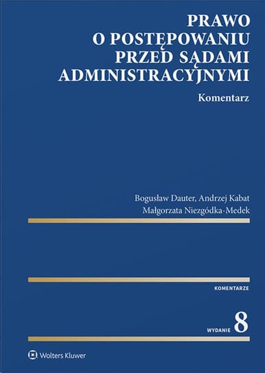 Prawo o postępowaniu przed sądami administracyjnymi. Komentarz Niezgódka-Medek Małgorzata, Kabat Andrzej, Dauter Bogusław