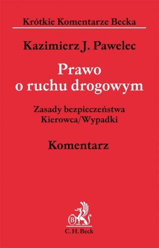 Prawo o Ruchu Drogowym. Zasady Bezpieczeństwa. Kierowca/Wypadki. Komentarz Pawelec Kazimierz