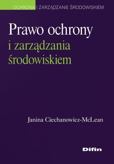 Prawo ochrony i zarządzania środowiskiem Ciechanowicz-McLean Janina