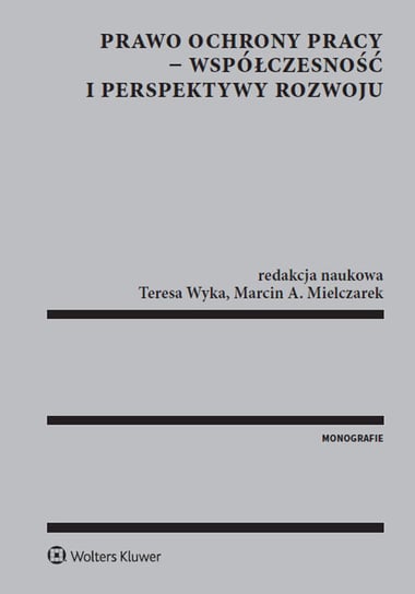Prawo ochrony pracy. Współczesność i perspektywy rozwoju Wyka Teresa, Mielczarek Marcin A.