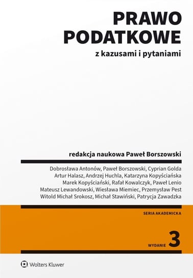 Prawo podatkowe z kazusami i pytaniami - ebook PDF Antonów Dobrosława, Borszowski Paweł, Cyprian Golda, Halasz Artur, Huchla Andrzej, Kopyściańska Katarzyna, Kopyściański Marek, Kowalczyk Rafał, Lenio Paweł, Lewandowski Mateusz, Pest Przemysław, Srokosz Witold, Stawiński Michał, Zawadzka Patrycja