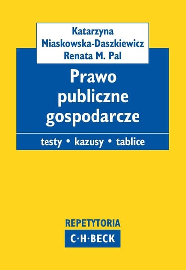 Prawo publiczne gospodarcze. Pytania, kazusy, tablice Miaskowska Katarzyna, Pal Renata M.