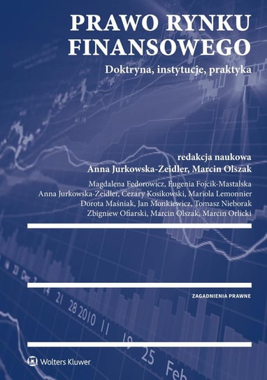 Prawo rynku finansowego - ebook PDF Fojcik-Mastalska Eugenia, Jurkowska-Zeidler Anna, Fedorowicz Magdalena, Ofiarski Zbigniew, Kosikowski Cezary, Lemonnier Mariola, Nieborak Tomasz, Monkiewicz Jan, Orlicki Marcin, Maśniak Dorota, Olszak Marcin