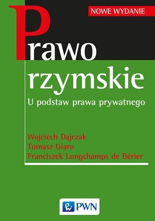 Prawo rzymskie. U podstaw prawa prywatnego Dajczak Wojciech, Giaro Tomasz, Longchamps de Berier Franciszek