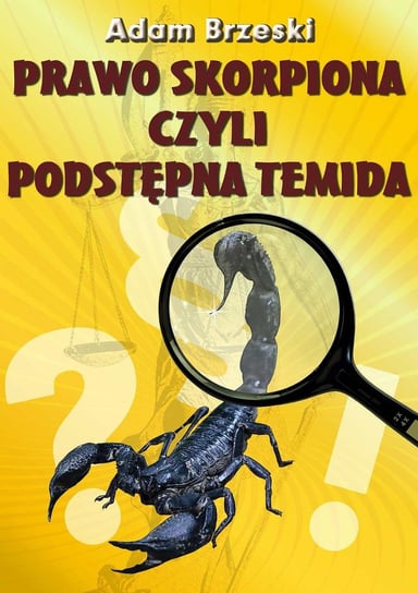 Prawo Skorpiona czyli podstępna Temida Brzeski Adam