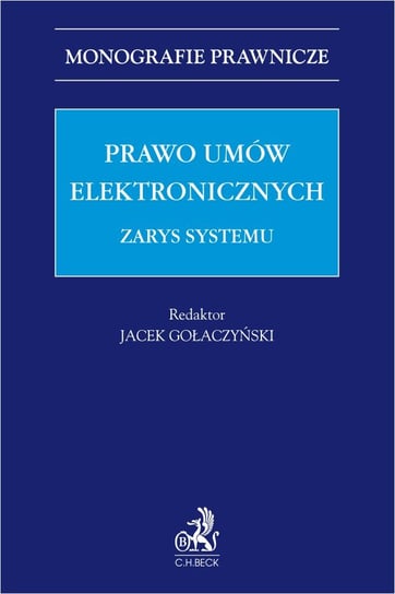 Prawo umów elektronicznych. Zarys systemu - ebook PDF Gołaczyński Jacek, Aneta Arkuszewska, Bar Gabriela, Błażej Gadek, Goździaszek Łukasz, Górska Katarzyna, Jaroszek Agata, Remigijus Jokubauskas, Bogna Kaczorowska, Kaczorowska Maria, Kacper Kondak, Lis Kamila, Mazur Łukasz, Piech Magdalena, Przemysław Polański, Anna Sosna, Srokosz Witold, Paulina Stawicka, Szostek Dariusz, Marek Świerczyński