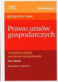 Prawo umów gospodarczych z komentarzem oraz aktami szczegółowymi Polański Piotr
