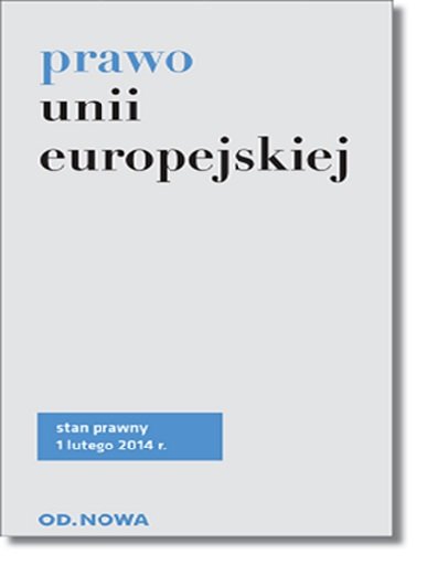 Prawo Unii Europejskiej, stan prawny 1 lutego 2014 Krzyżanowski Lech