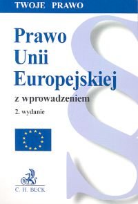 Prawo Unii Europejskiej z wprowadzeniem Opracowanie zbiorowe