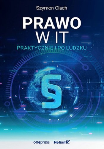 Prawo w IT. Praktycznie i po ludzku Szymon Ciach