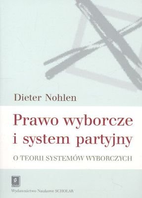 Prawo Wyborcze i System Partyjny Nohlen Dieter
