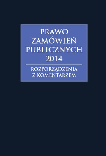 Prawo zamówień publicznych 2014. Rozporządzenia z komentarzem Gawrońska-Baran Andrzela, Hryc-Ląd Agata
