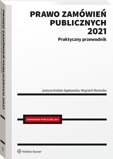 Prawo zamówień publicznych 2021. Praktyczny przewodnik Bereszko Wojciech, Andała-Sępkowska Justyna