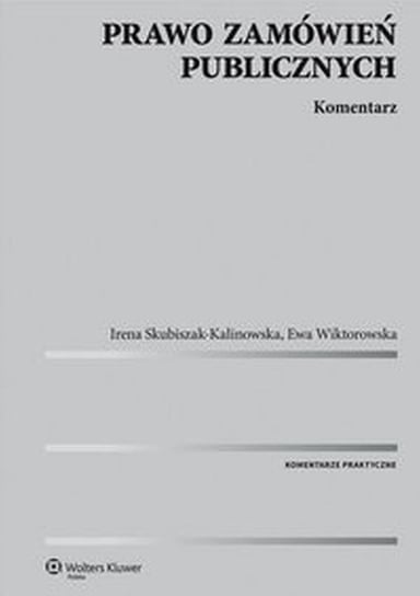 Prawo zamówień publicznych. Komentarz Skubiszak-Kalinowska Irena, Wiktorowska Ewa