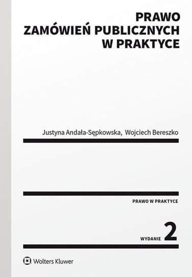 Prawo zamówień publicznych w praktyce Andała-Sępkowska Justyna, Bereszko Wojciech