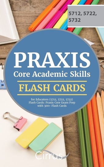 Praxis Core Academic Skills for Educators (5712, 5722, 5732) Flash Cards Praxis Core Exam Prep Team