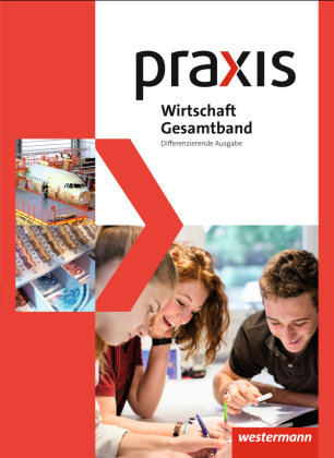 Praxis Wirtschaft. Gesamtband. Schülerband 8 - 10. Differenzierende Ausgabe Westermann Schulbuch, Westermann Schulbuchverlag