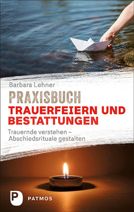 Praxisbuch Trauerfeiern und Bestattungen Patmos Verlag
