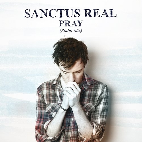 Pray Sanctus Real