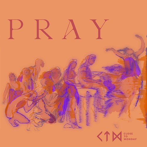 Pray Close to Monday