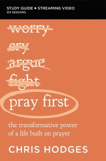 Pray First Bible Study Guide plus Streaming Video: The Transformative Power of a Life Built on Prayer Chris Hodges