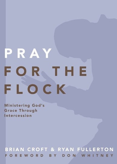 Pray for the Flock Brian Croft