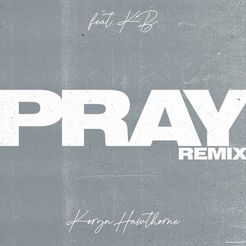Pray (Remix) Koryn Hawthorne feat. KB